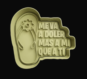 Chancla-Me va a doler mas a mi que a ti Cortador de Galletas